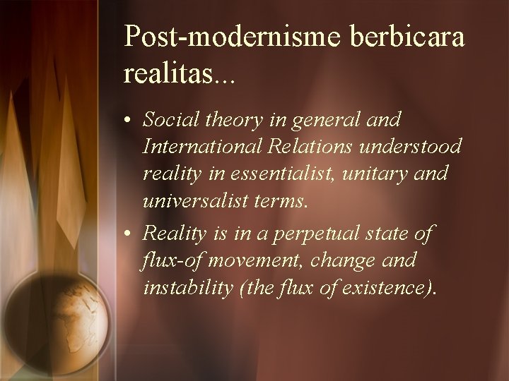 Post-modernisme berbicara realitas. . . • Social theory in general and International Relations understood