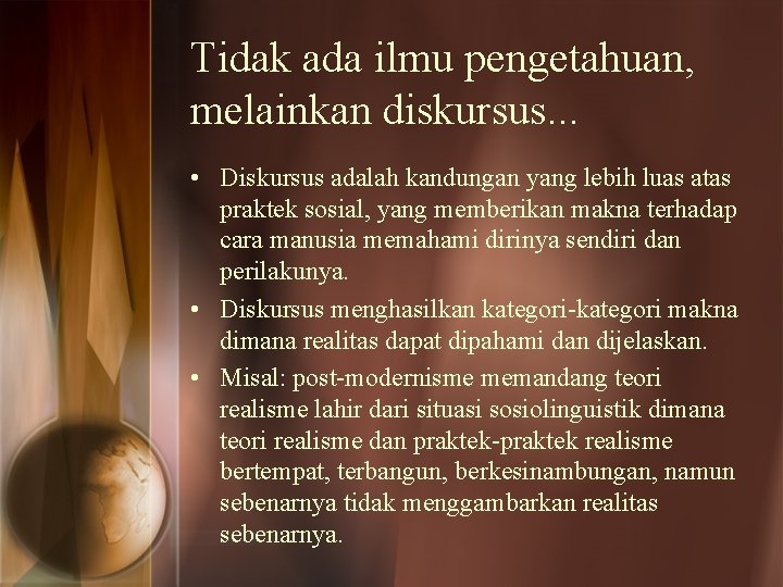 Tidak ada ilmu pengetahuan, melainkan diskursus. . . • Diskursus adalah kandungan yang lebih