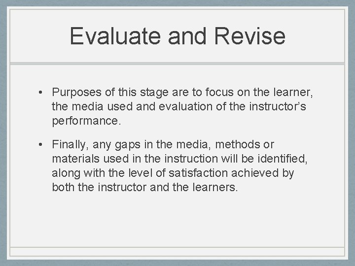 Evaluate and Revise • Purposes of this stage are to focus on the learner,