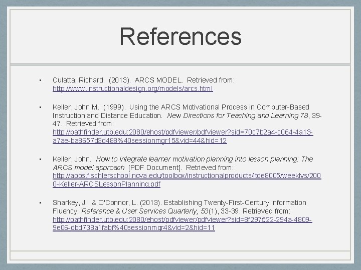 References • Culatta, Richard. (2013). ARCS MODEL. Retrieved from: http: //www. instructionaldesign. org/models/arcs. html