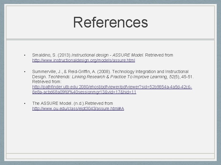 References • Smaldino, S. (2013). Instructional design - ASSURE Model. Retrieved from http: //www.