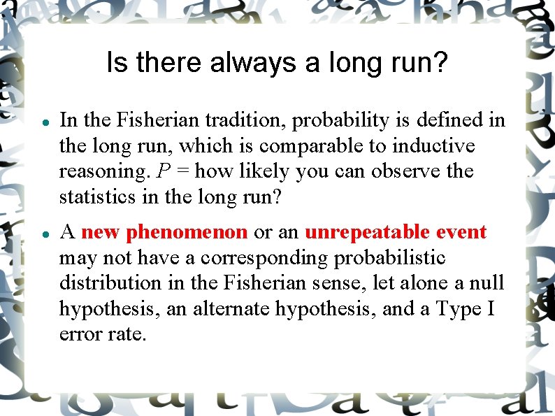 Is there always a long run? In the Fisherian tradition, probability is defined in