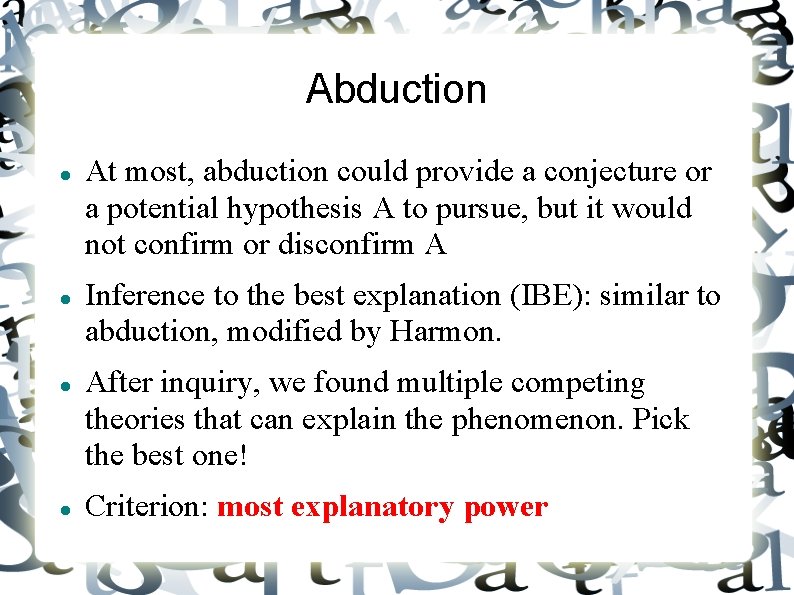 Abduction At most, abduction could provide a conjecture or a potential hypothesis A to