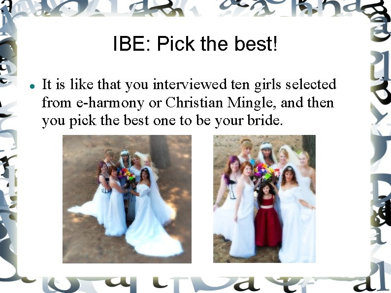 IBE: Pick the best! It is like that you interviewed ten girls selected from