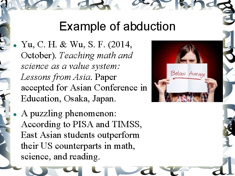 Example of abduction Yu, C. H. & Wu, S. F. (2014, October). Teaching math