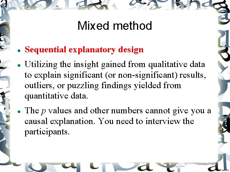 Mixed method Sequential explanatory design Utilizing the insight gained from qualitative data to explain