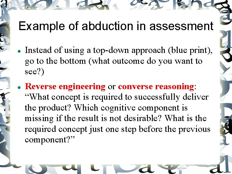 Example of abduction in assessment Instead of using a top-down approach (blue print), go