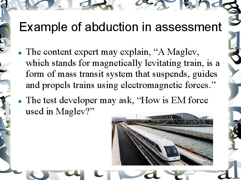 Example of abduction in assessment The content expert may explain, “A Maglev, which stands