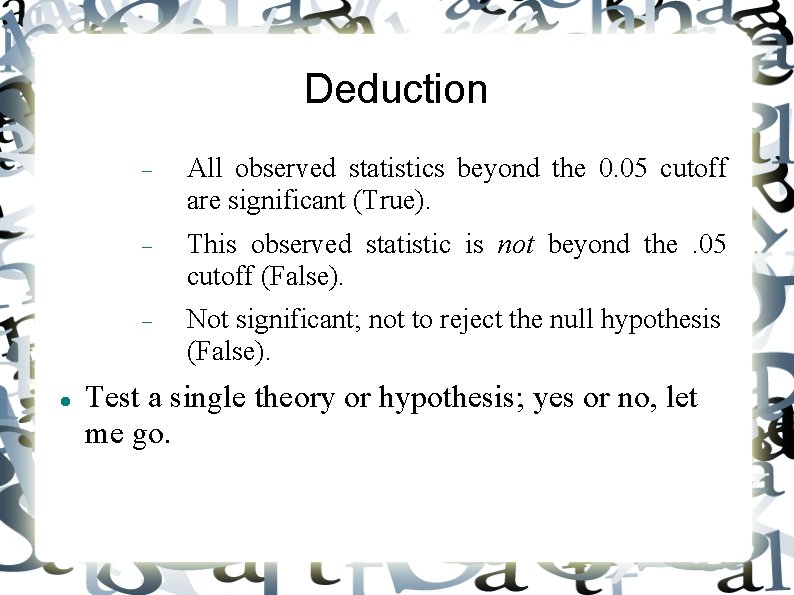 Deduction All observed statistics beyond the 0. 05 cutoff are significant (True). This observed