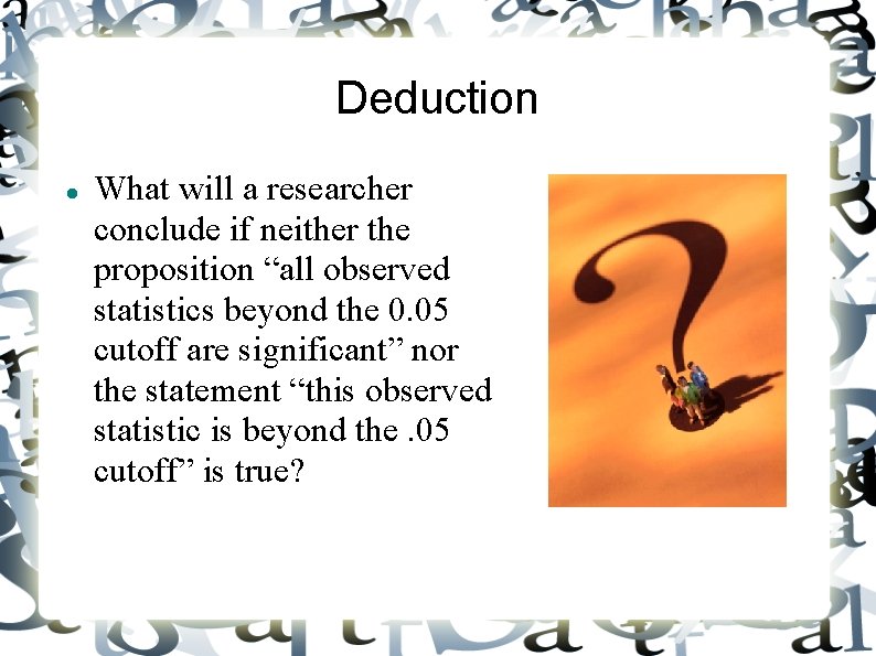 Deduction What will a researcher conclude if neither the proposition “all observed statistics beyond