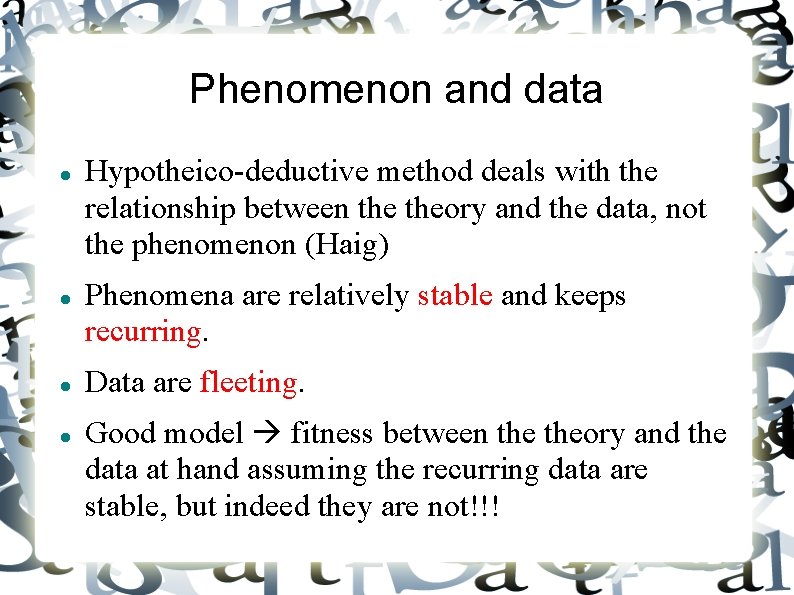 Phenomenon and data Hypotheico-deductive method deals with the relationship between theory and the data,