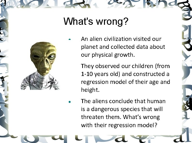 What's wrong? An alien civilization visited our planet and collected data about our physical