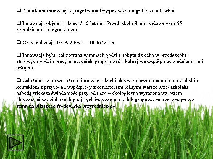 q Autorkami innowacji są mgr Iwona Grygorowicz i mgr Urszula Korbut q Innowacją objęte