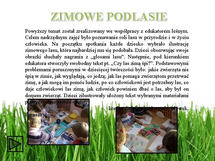 ZIMOWE PODLASIE Powyższy temat został zrealizowany we współpracy z edukatorem leśnym. Celem nadrzędnym zajęć