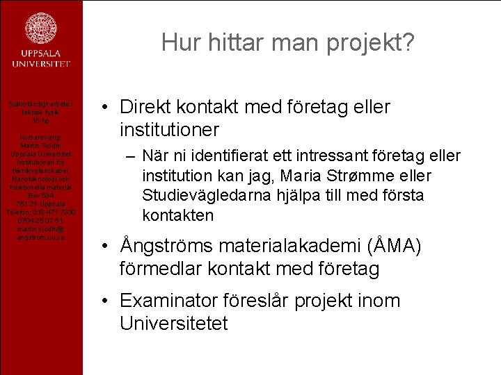 Hur hittar man projekt? Självständigt arbete i teknisk fysik 15 hp Kursansvarig: Martin Sjödin