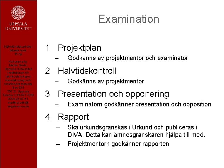 Examination Självständigt arbete i teknisk fysik 15 hp Kursansvarig: Martin Sjödin Uppsala Universitet Institutionen