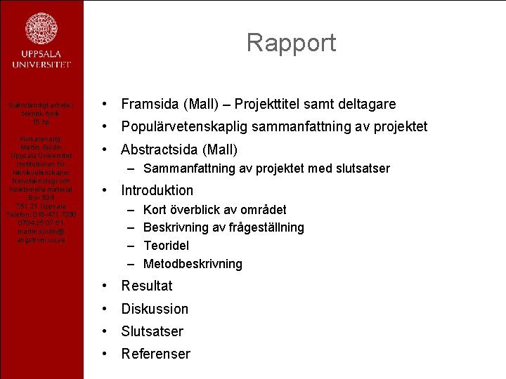 Rapport Självständigt arbete i teknisk fysik 15 hp Kursansvarig: Martin Sjödin Uppsala Universitet Institutionen