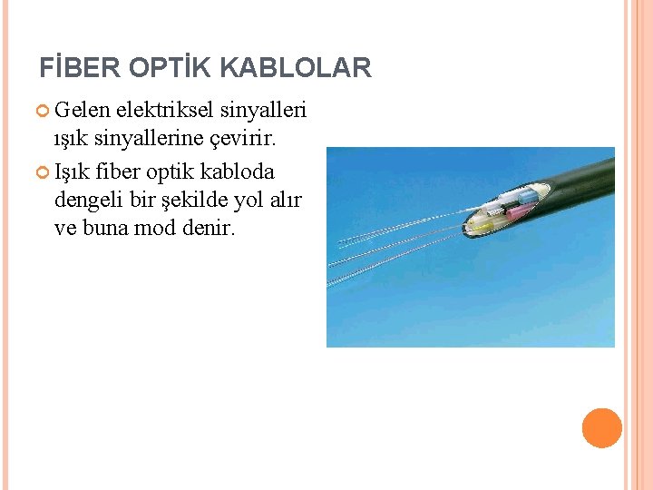 FİBER OPTİK KABLOLAR Gelen elektriksel sinyalleri ışık sinyallerine çevirir. Işık fiber optik kabloda dengeli