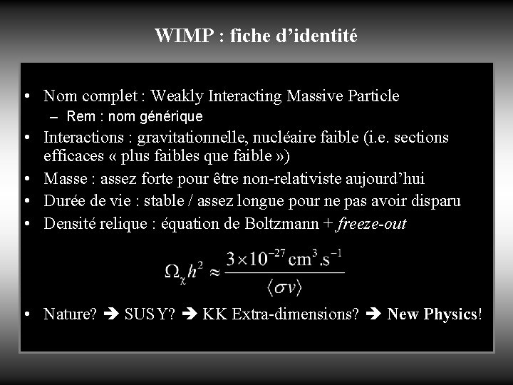 WIMP : fiche d’identité • Nom complet : Weakly Interacting Massive Particle – Rem