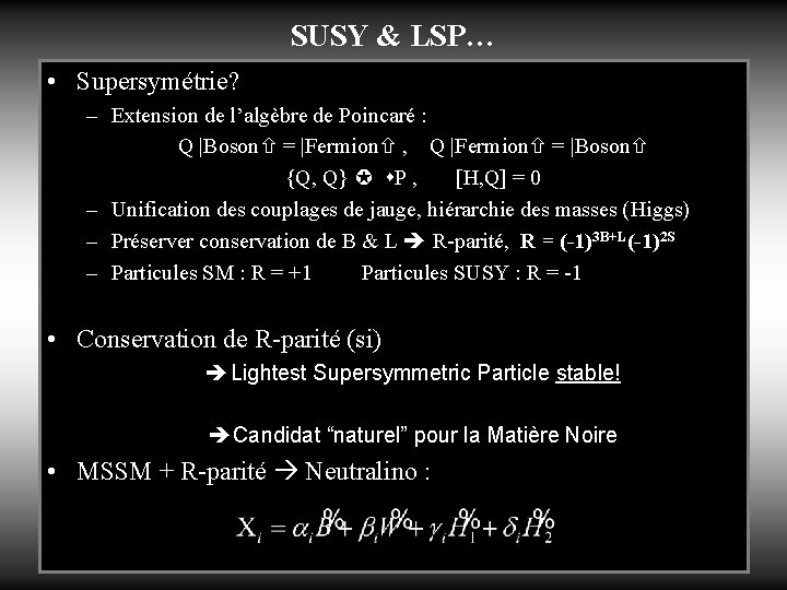 SUSY & LSP… • Supersymétrie? – Extension de l’algèbre de Poincaré : Q |Boson