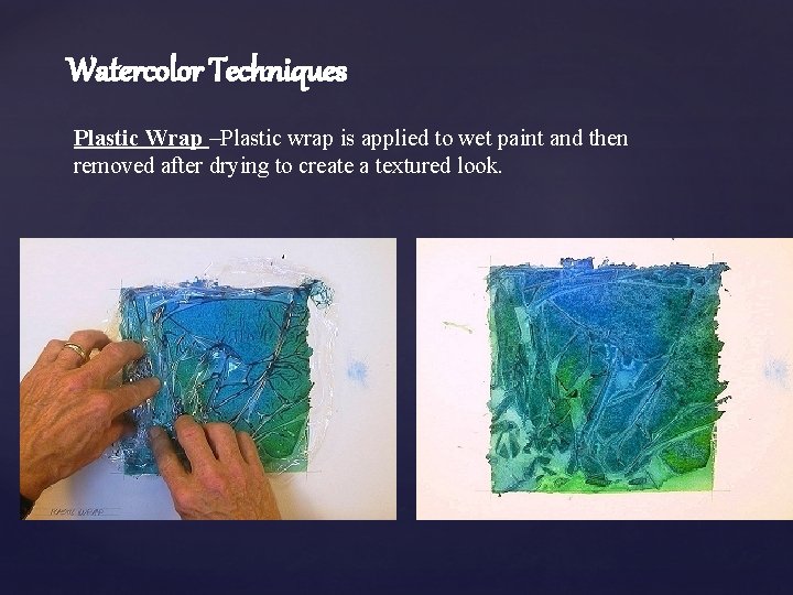 Watercolor Techniques Plastic Wrap –Plastic wrap is applied to wet paint and then removed
