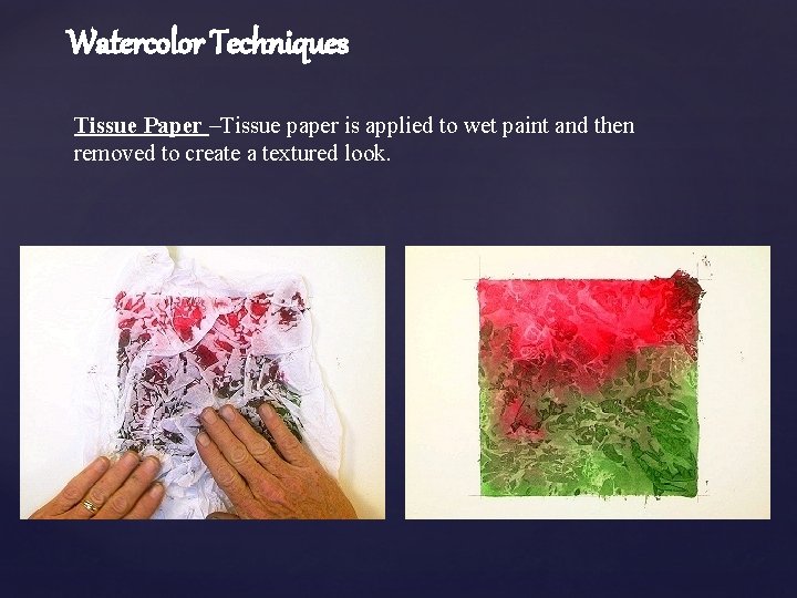 Watercolor Techniques Tissue Paper –Tissue paper is applied to wet paint and then removed
