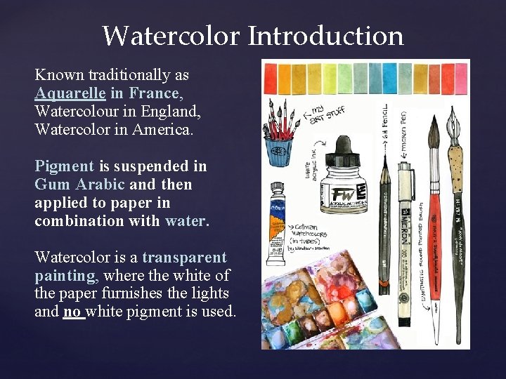 Watercolor Introduction Known traditionally as Aquarelle in France, Watercolour in England, Watercolor in America.