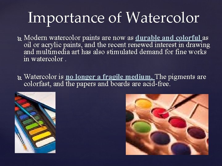 Importance of Watercolor Modern watercolor paints are now as durable and colorful as oil