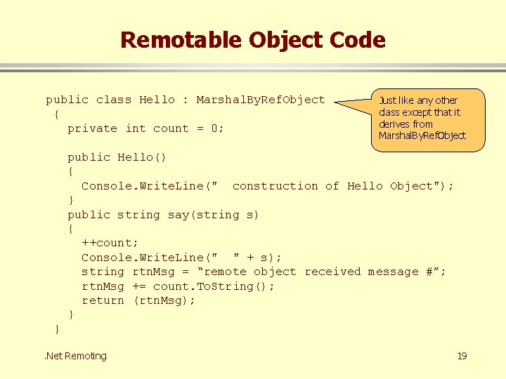 Remotable Object Code public class Hello : Marshal. By. Ref. Object { private int