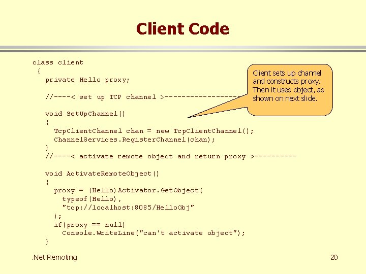 Client Code class client { private Hello proxy; Client sets up channel and constructs