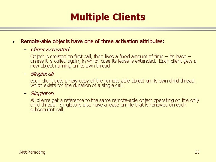 Multiple Clients · Remote-able objects have one of three activation attributes: – Client Activated