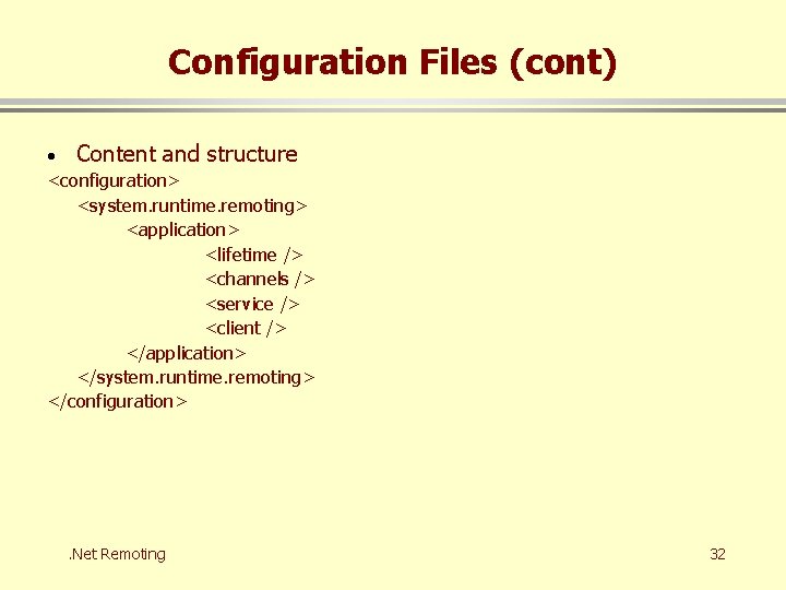 Configuration Files (cont) · Content and structure <configuration> <system. runtime. remoting> <application> <lifetime />