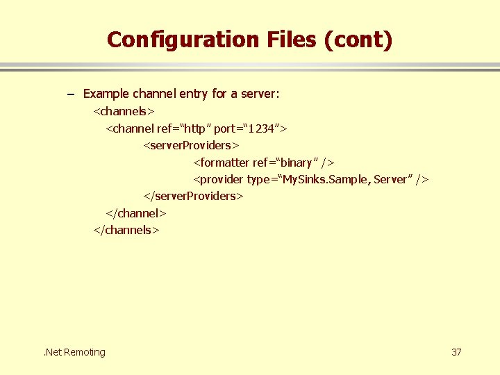 Configuration Files (cont) – Example channel entry for a server: <channels> <channel ref=“http” port=“