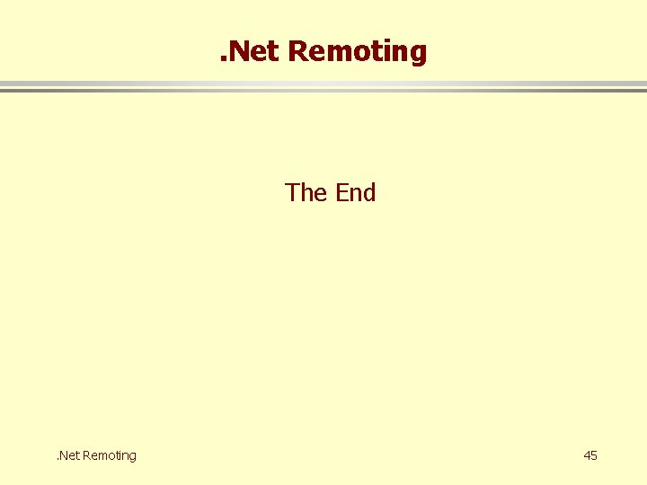 . Net Remoting The End . Net Remoting 45 