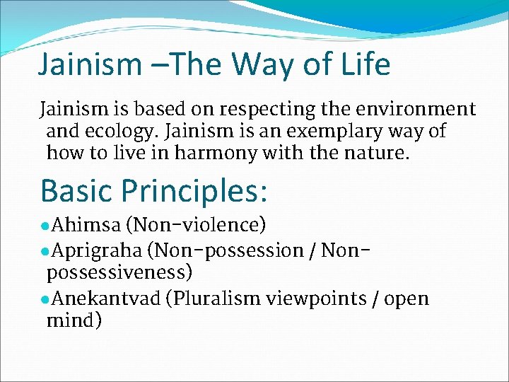 Jainism –The Way of Life Jainism is based on respecting the environment and ecology.