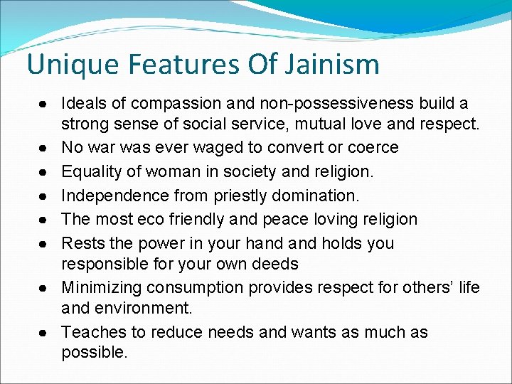 Unique Features Of Jainism ● Ideals of compassion and non-possessiveness build a strong sense