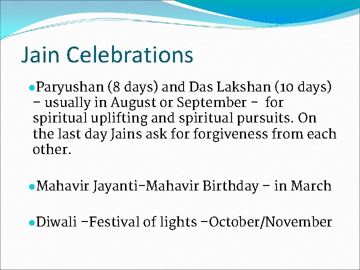 Jain Celebrations ●Paryushan (8 days) and Das Lakshan (10 days) – usually in August