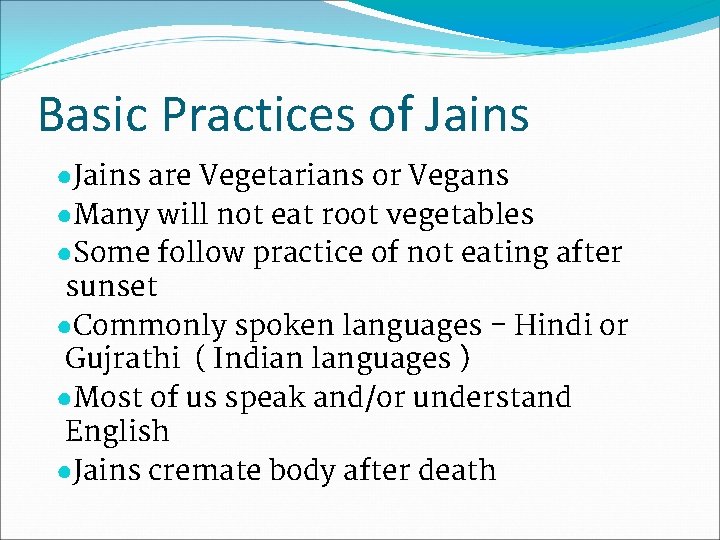 Basic Practices of Jains ●Jains are Vegetarians or Vegans ●Many will not eat root