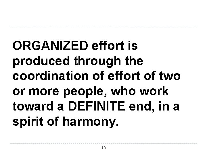 ORGANIZED effort is produced through the coordination of effort of two or more people,