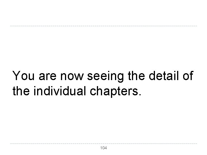 You are now seeing the detail of the individual chapters. 104 