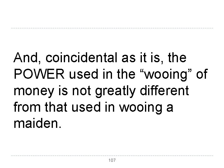 And, coincidental as it is, the POWER used in the “wooing” of money is