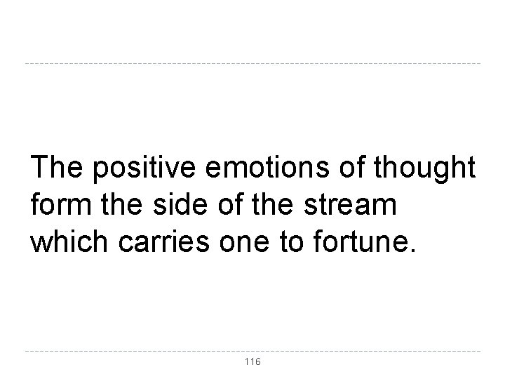 The positive emotions of thought form the side of the stream which carries one