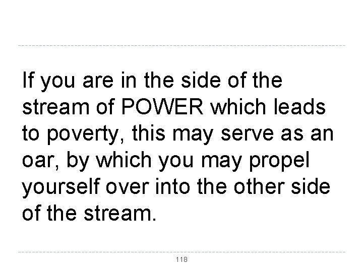 If you are in the side of the stream of POWER which leads to