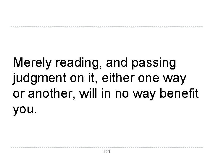 Merely reading, and passing judgment on it, either one way or another, will in