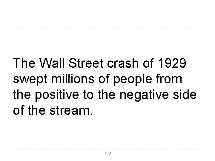 The Wall Street crash of 1929 swept millions of people from the positive to