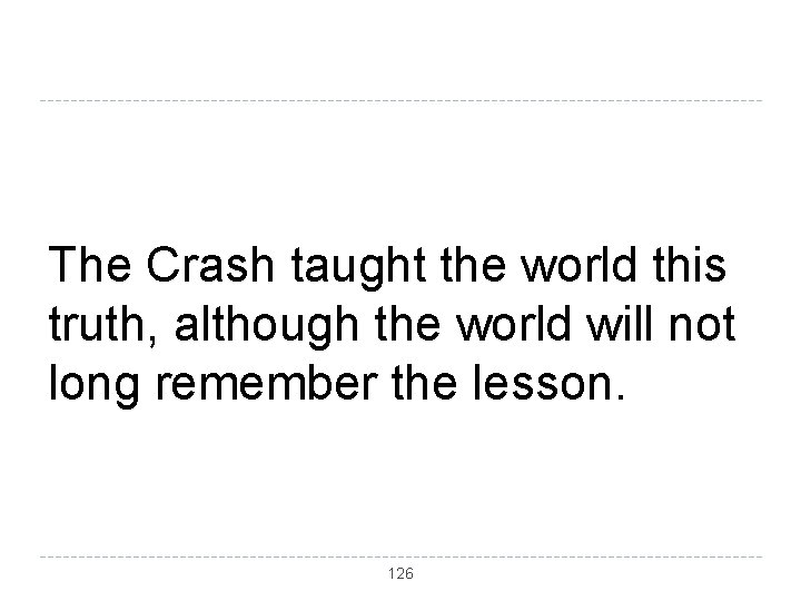 The Crash taught the world this truth, although the world will not long remember