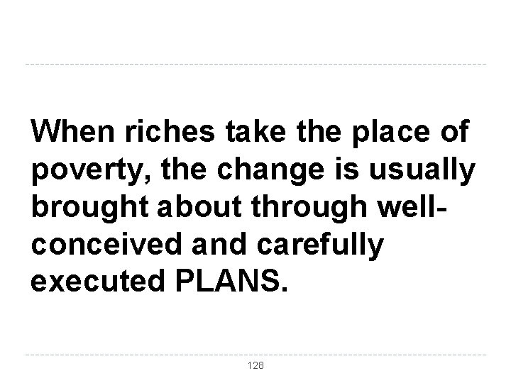 When riches take the place of poverty, the change is usually brought about through