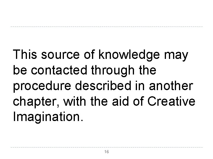 This source of knowledge may be contacted through the procedure described in another chapter,