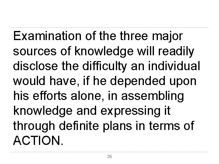 Examination of the three major sources of knowledge will readily disclose the difficulty an