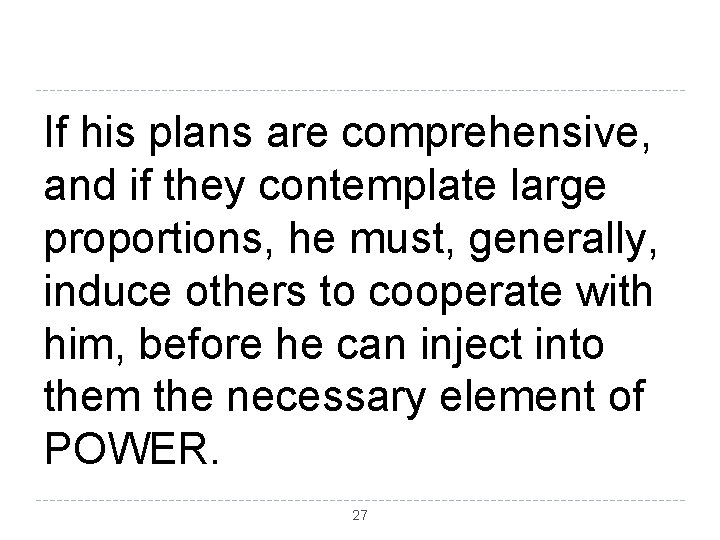 If his plans are comprehensive, and if they contemplate large proportions, he must, generally,
